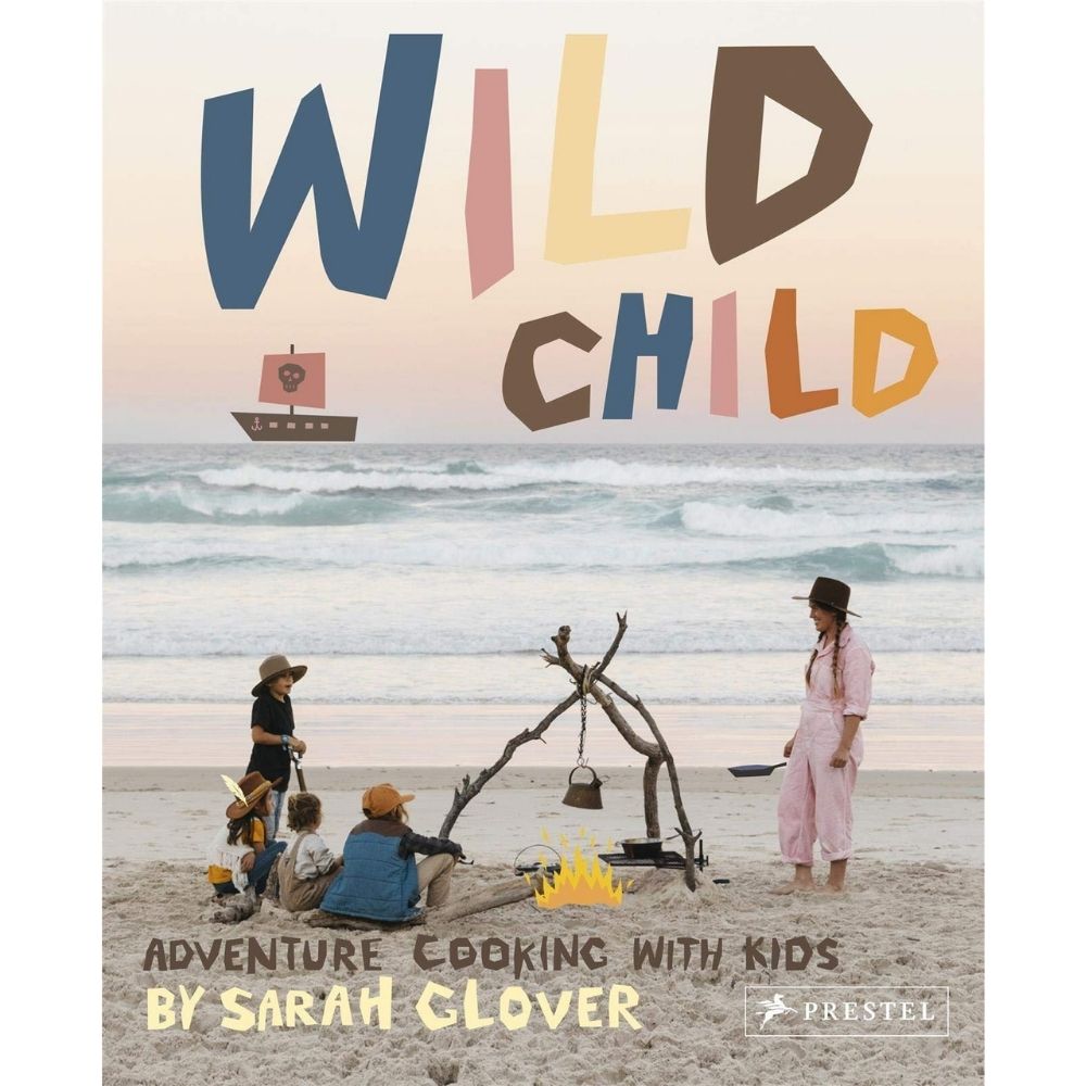 Wild Child Adventure Cooking with Kids by Sarah Clover